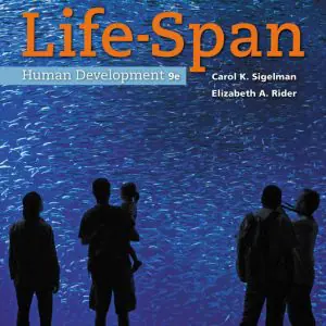 Test Bank For Life-Span Human Development, 9th Edition By Carol K. Sigelman, Elizabeth A. Rider, ISBN: 9781337275736