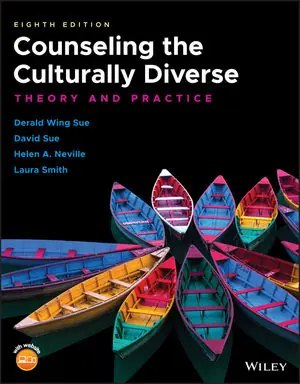 Solution Manual For Counseling the Culturally Diverse Theory and Practice 8th Edition By Derald Wing Sue, David Sue, Helen A. Neville, Laura Smith, ISBN 9781119448280