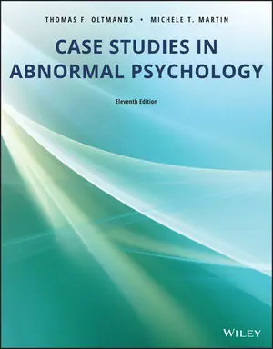 Test Bank For Case Studies in Abnormal Psychology 11th Edition By Thomas F. Oltmanns, Michele T. Martin, ISBN 9781119504528