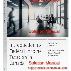 Introduction to Federal Income Taxation in Canada 44th Edition 2023-2024 Edition by Nathalie Johnstone , Devan Mescall , Julie Robson Solution Manual