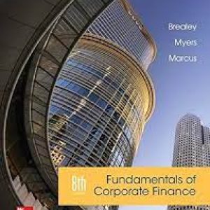Fundamentals of Corporate Finance 8th Edition canadian edition By Richard A. Brealey, Stewart C. Myers, Alan J. Marcus, Devashis Mitra, Dinesh Gajurel, Solution Manual
