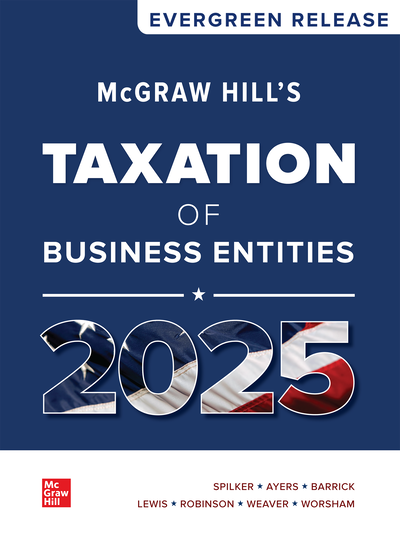 McGraw Hill's Taxation of Business Entities 2025: By Brian Spilker, Benjamin Ayers, John Robinson, Edmund Outslay, Ronald Worsham, John Barrick and Connie Weaver Test bank