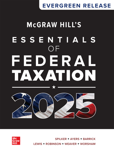McGraw Hill's Essentials of Federal Taxation 2025: By Brian Spilker, Benjamin Ayers, John Robinson, Edmund Outslay, Ronald Worsham, John Barrick and Connie Weaver Solution manual