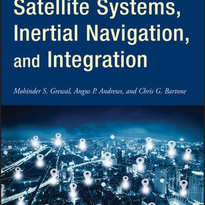 Solution Manual For Global Navigation Satellite Systems Inertial Navigation And Integration, 4th Edition, Mohinder S. Grewal.