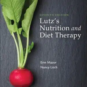 Test Bank (Download Online) For Lutz’s Nutrition And Diet Therapy, 7th Edition, Erin E. Mazur, Nancy A. Litch,
