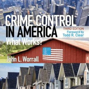 Test Bank For Crime Control In America What Works, 3rd Edition, John L. Worrall, ISBN-10 0133495485, ISBN-13 9780133495485